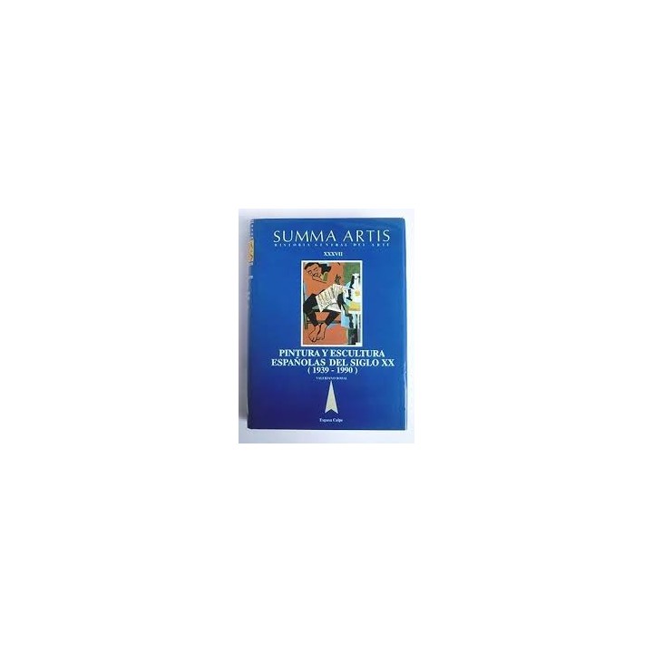 Historia General del arte XXXVII: Pintura y Escultura Españolas del siglo XX (1939-1990)